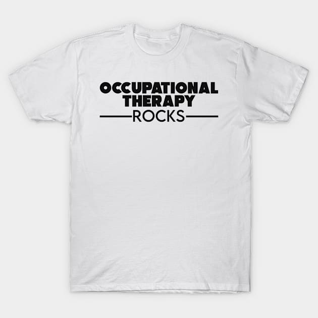 Occupational therapy rocks T-Shirt by NeedsFulfilled